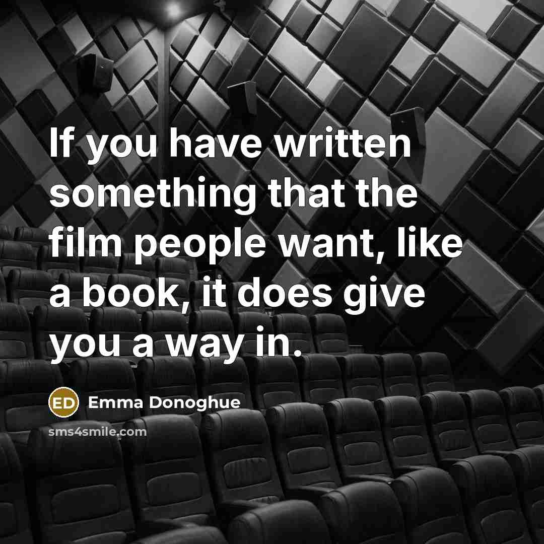 “If you have written something that the film people want,…” quote by Emma Donoghue