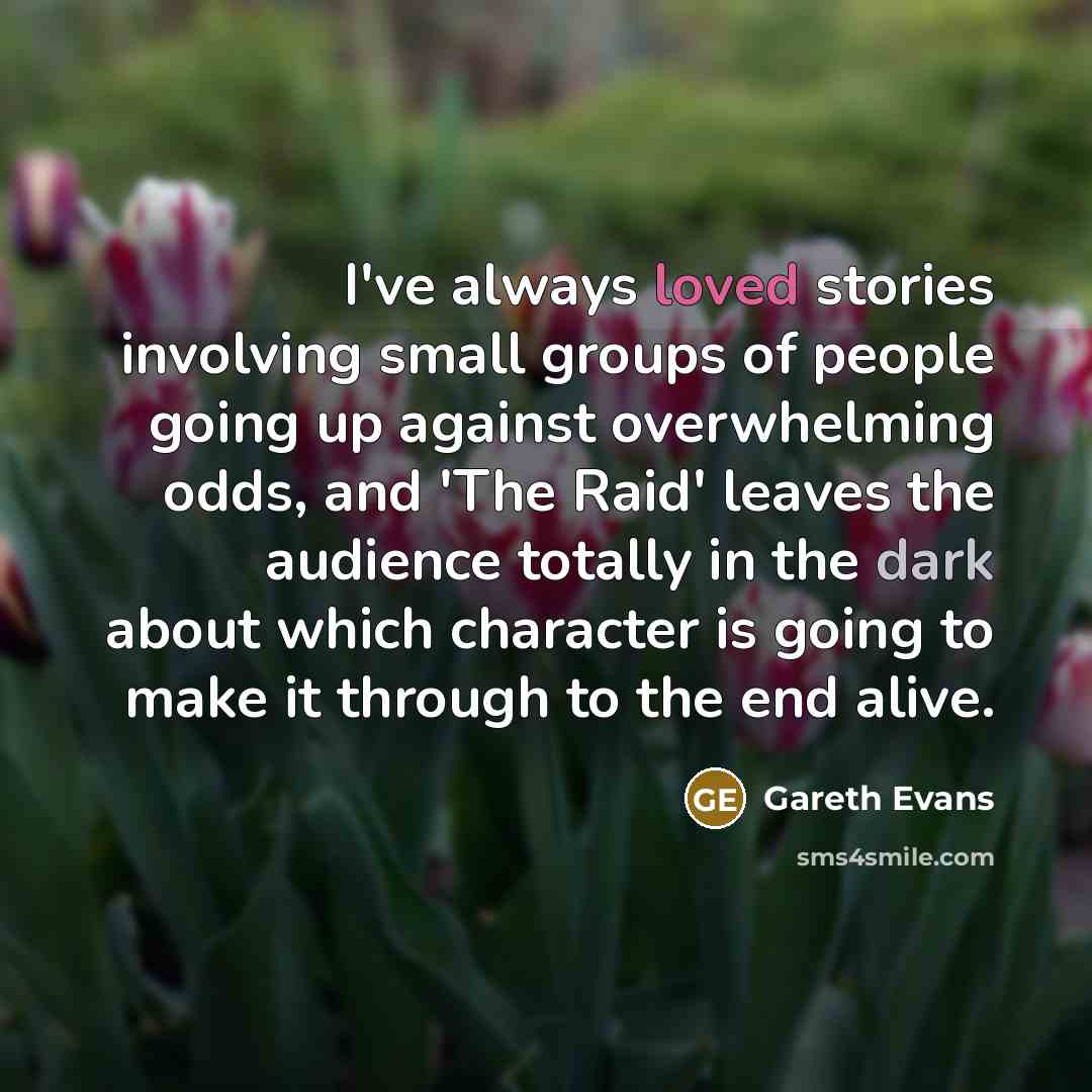 “I've always loved stories involving small groups of people going…” quote by Gareth Evans