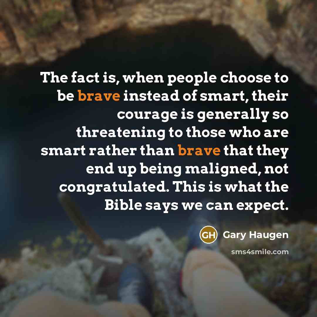 “The fact is, when people choose to be brave instead…” quote by Gary Haugen