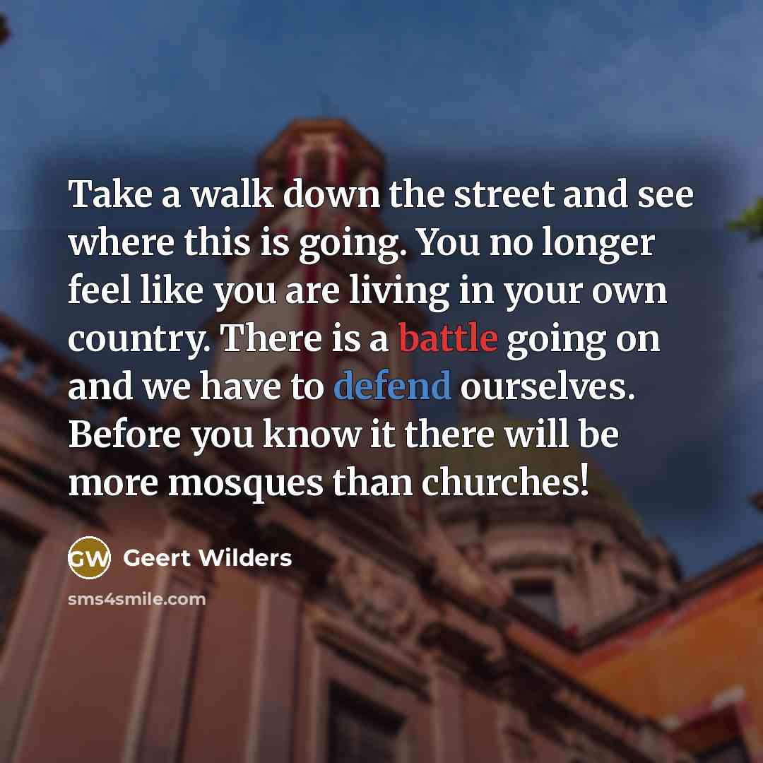 “Take a walk down the street and see where this…” quote by Geert Wilders
