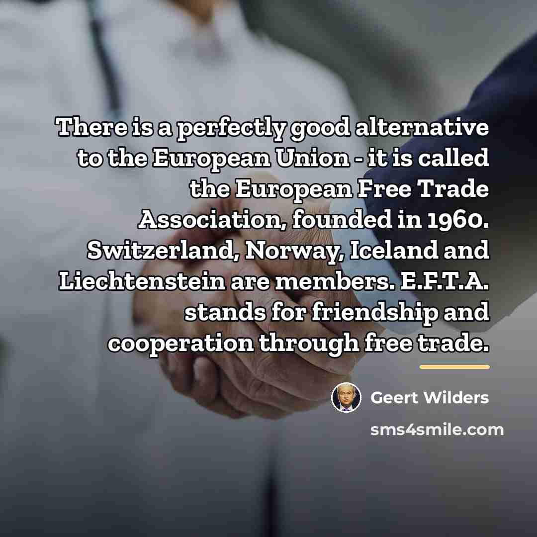 “There is a perfectly good alternative to the European Union…” quote by Geert Wilders
