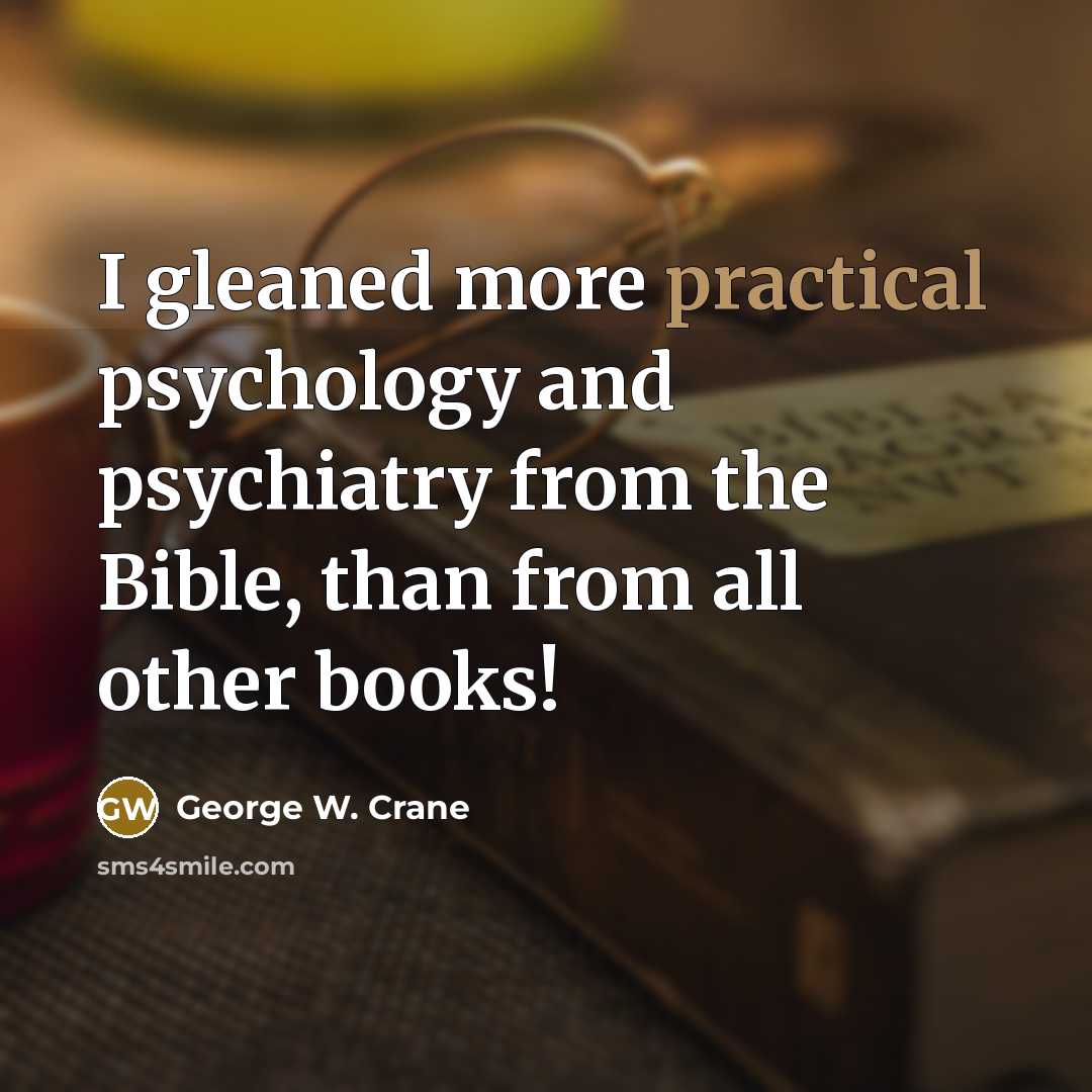 “I gleaned more practical psychology and psychiatry from the Bible,…” quote by George W. Crane