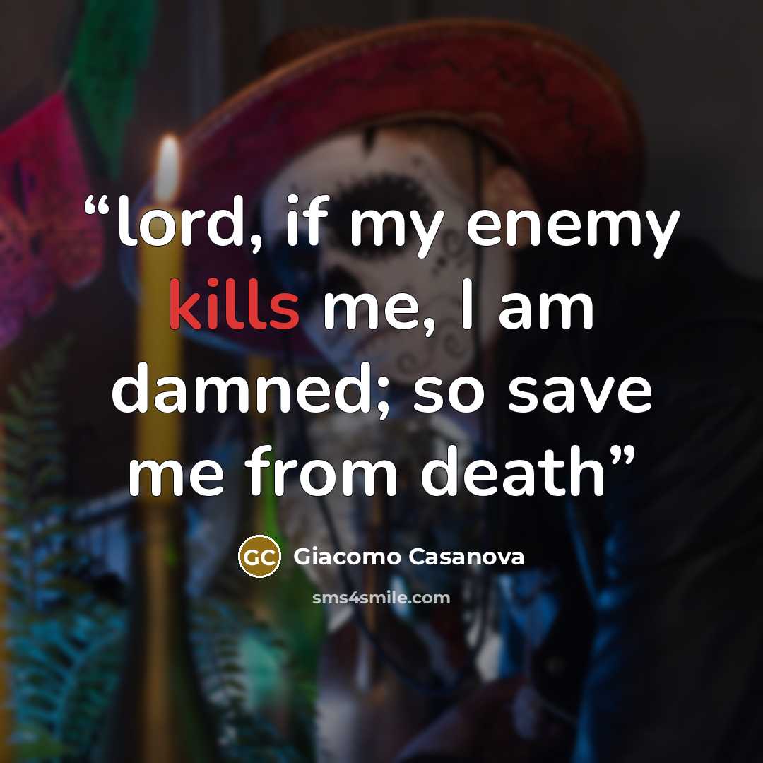 “lord, if my enemy kills me, I am damned; so save me from death” quote by Giacomo Casanova