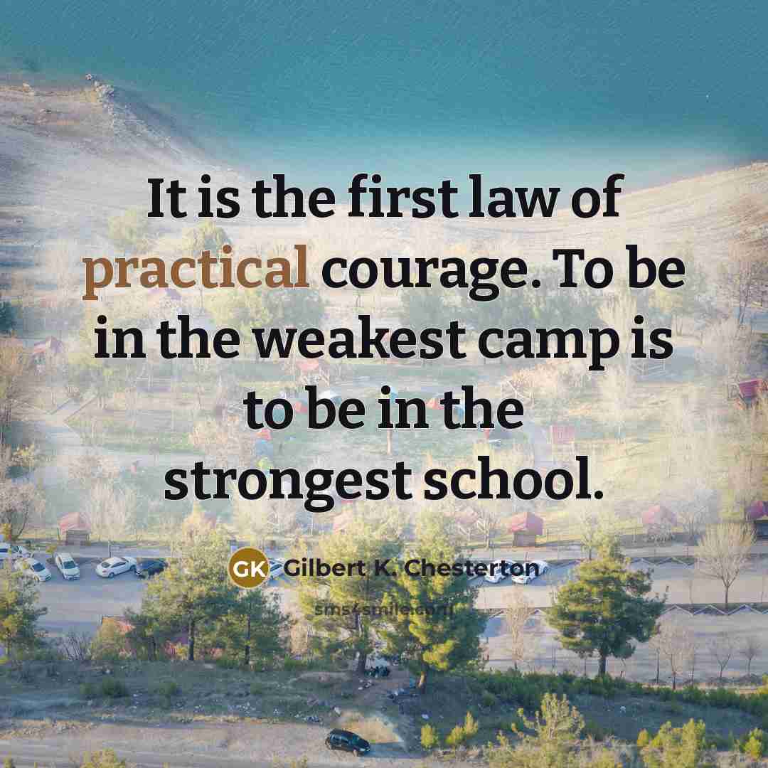 “It is the first law of practical courage. To be…” quote by Gilbert K. Chesterton