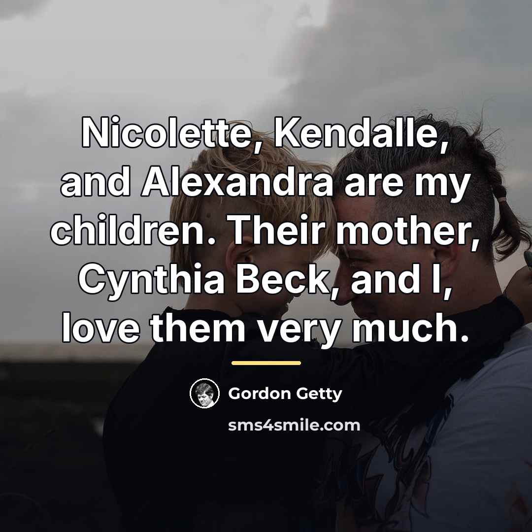“Nicolette, Kendalle, and Alexandra are my children. Their mother, Cynthia…” quote by Gordon Getty