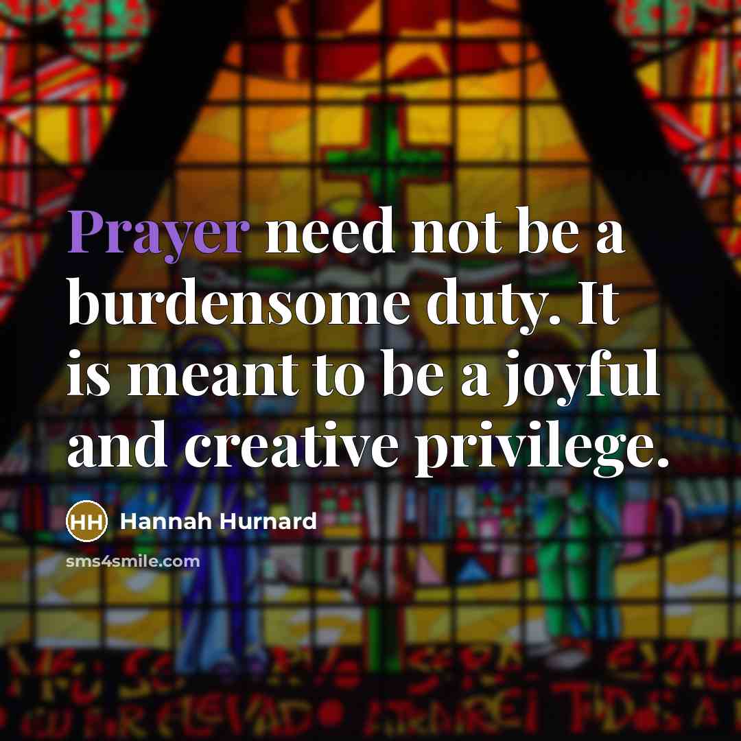 “Prayer need not be a burdensome duty. It is meant…” quote by Hannah Hurnard