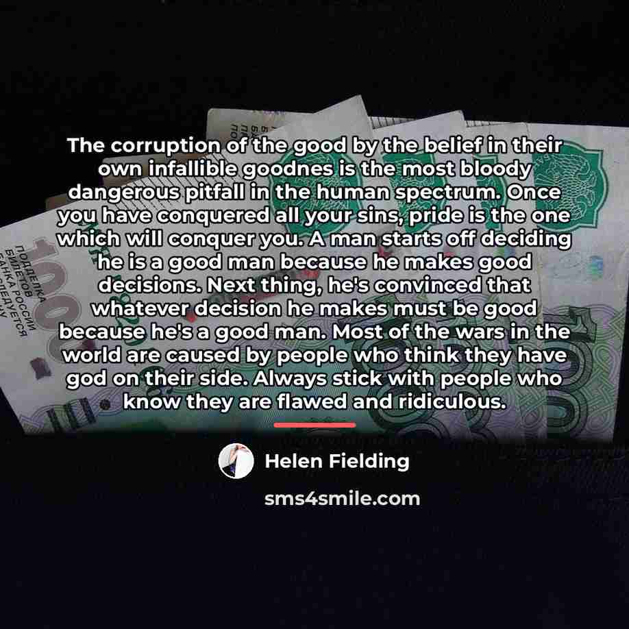 “The corruption of the good by the belief in their…” quote by Helen Fielding