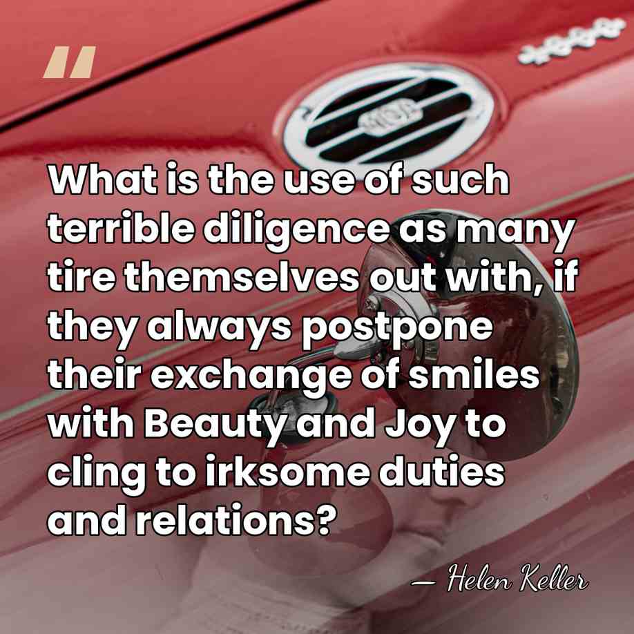 What is the use of such terrible diligence as many tire themselves&hellip; - Helen Keller
