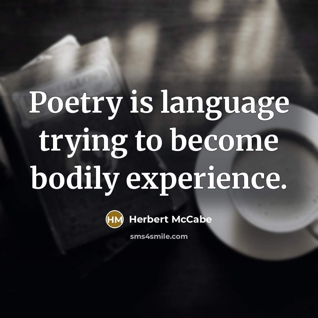 “Poetry is language trying to become bodily experience.” quote by Herbert McCabe