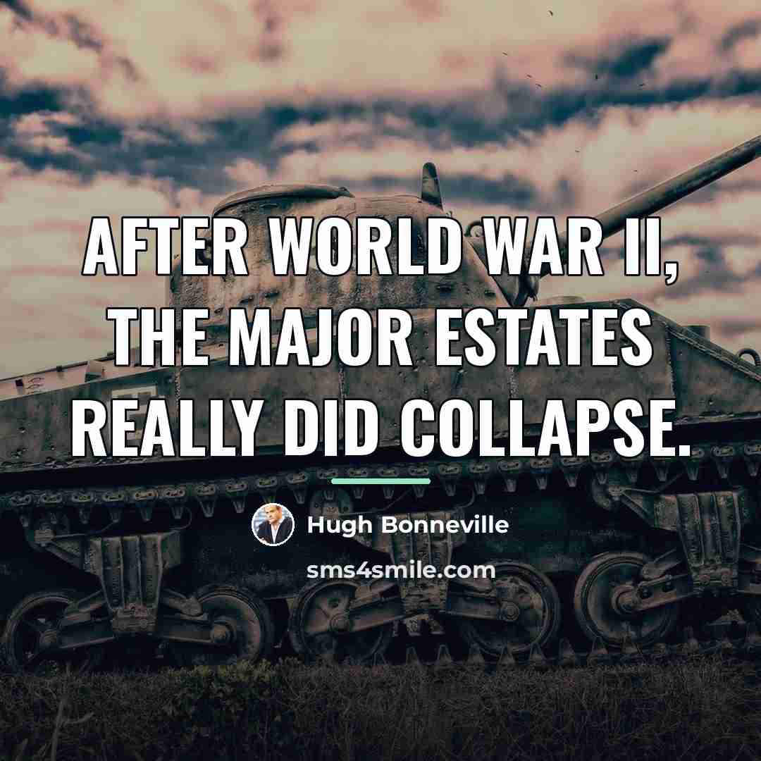 “After World War II, the major estates really did collapse.…” quote by Hugh Bonneville