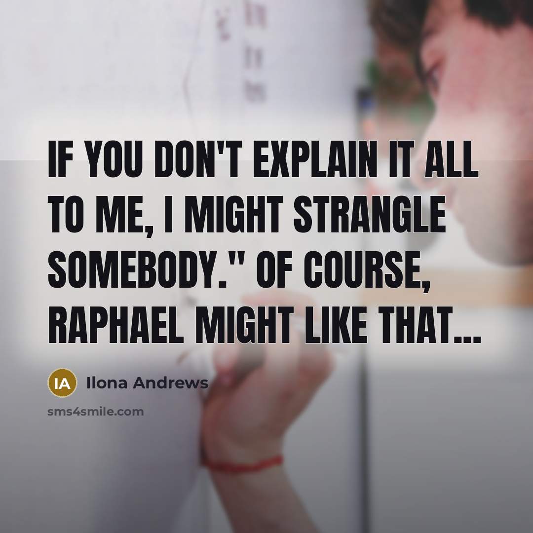 “If you don't explain it all to me, I might…” quote by Ilona Andrews