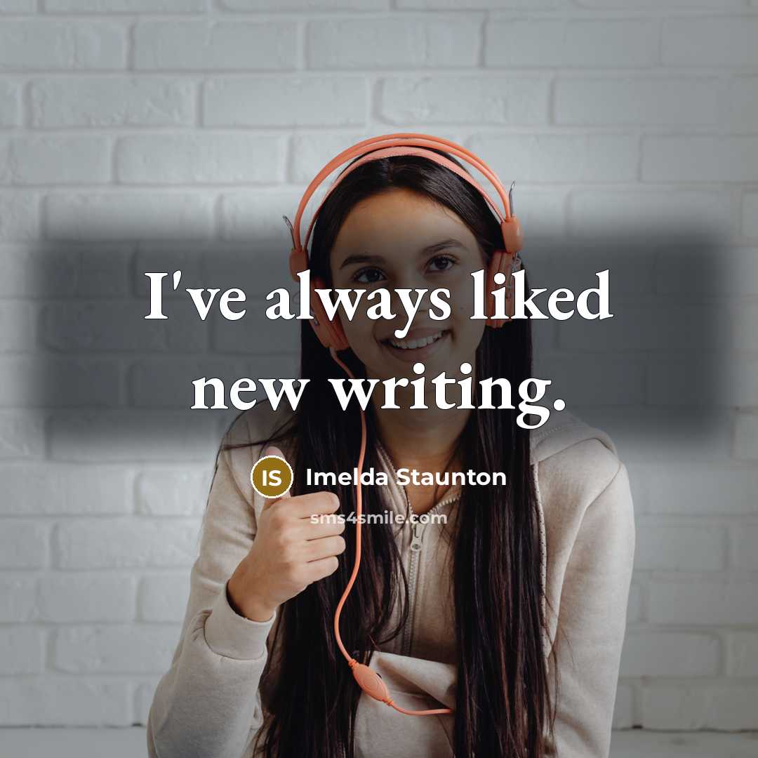 “I've always liked new writing.…” quote by Imelda Staunton