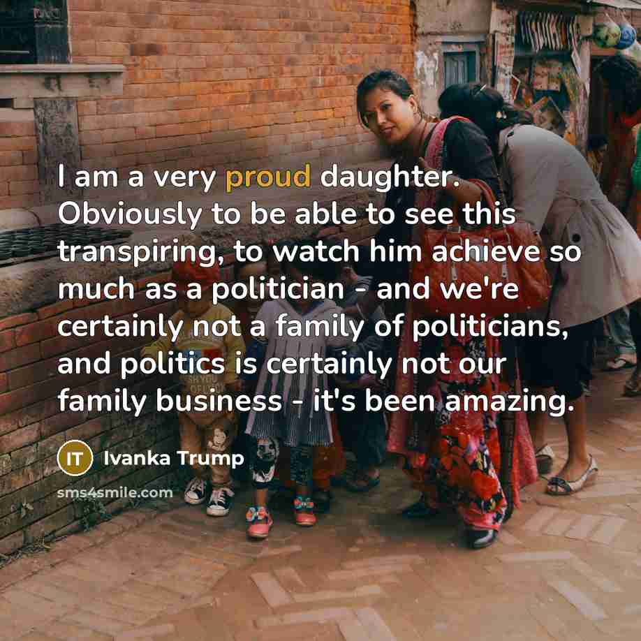 “I am a very proud daughter. Obviously to be able…” quote by Ivanka Trump