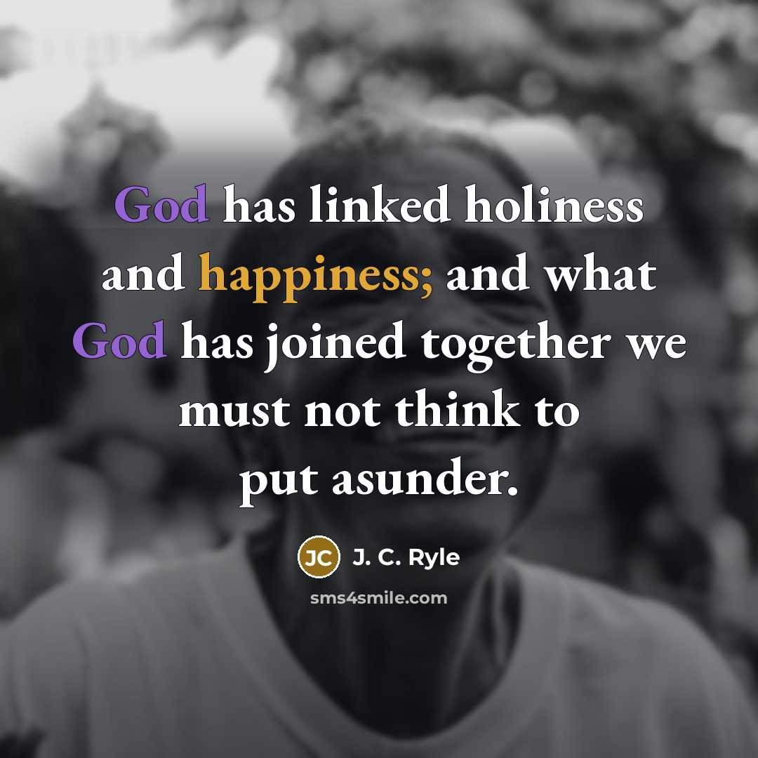 “God has linked holiness and happiness; and what God has…” quote by J. C. Ryle