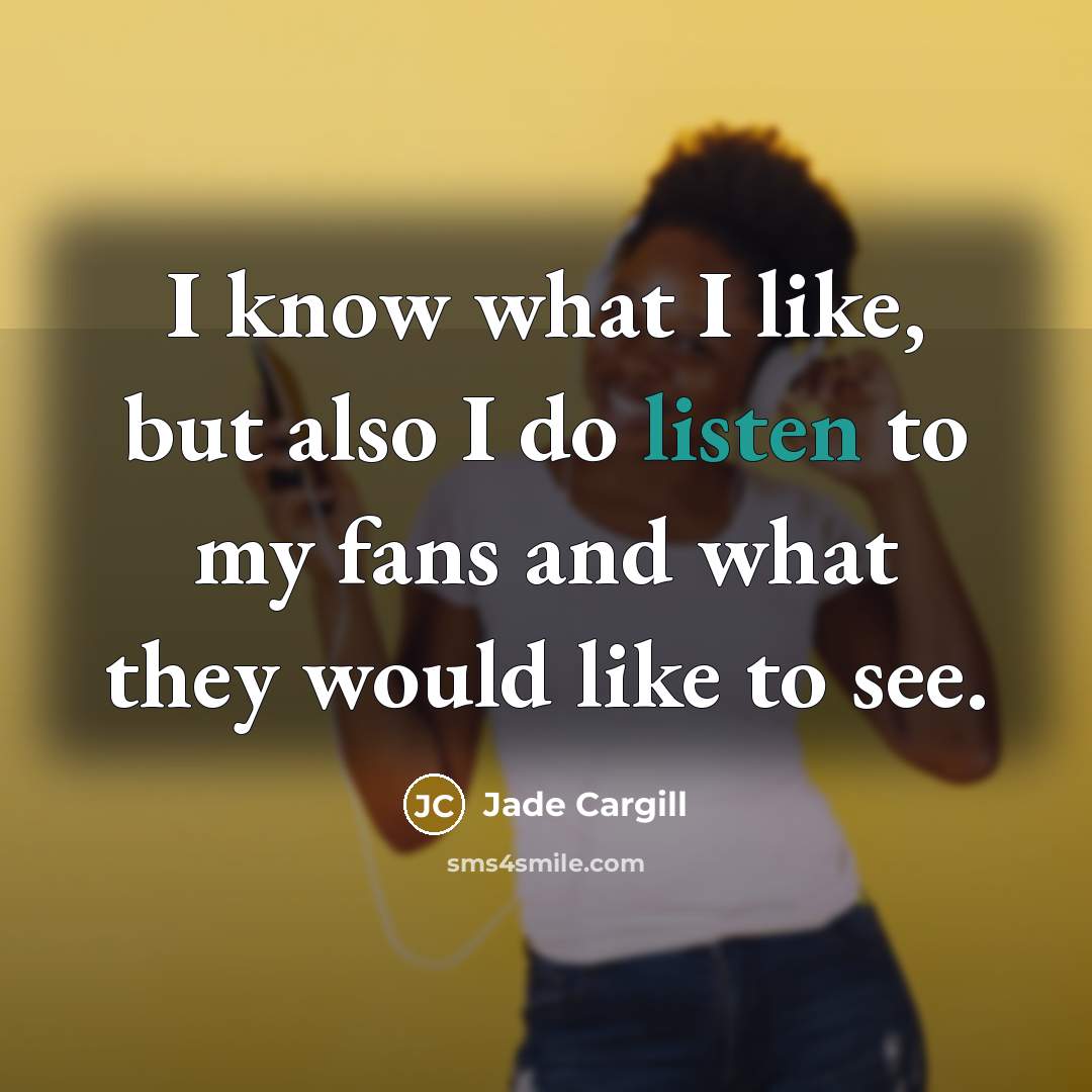 “I know what I like, but also I do listen…” quote by Jade Cargill