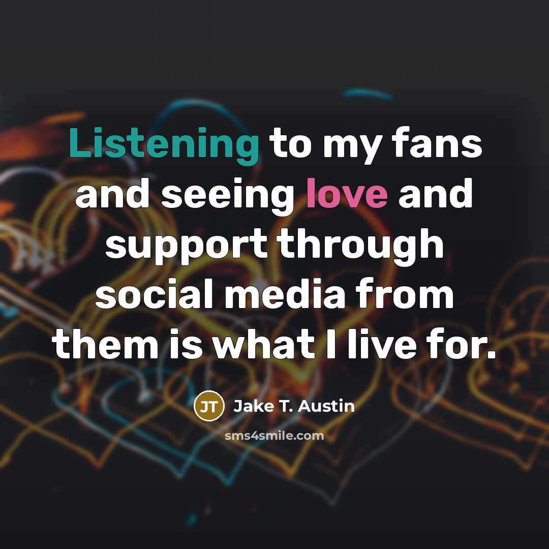 “Listening to my fans and seeing love and support through…” quote by Jake T. Austin