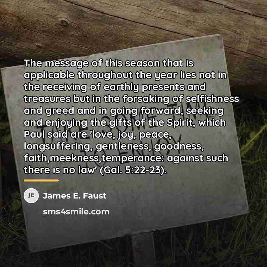 “The message of this season that is applicable throughout the…” quote by James E. Faust