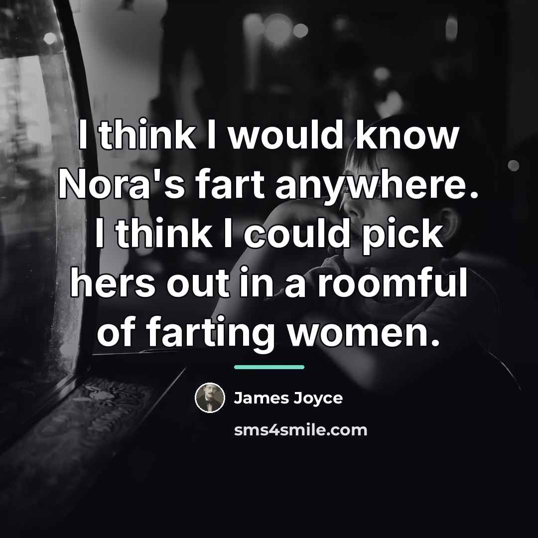 “I think I would know Nora's fart anywhere. I think…” quote by James Joyce