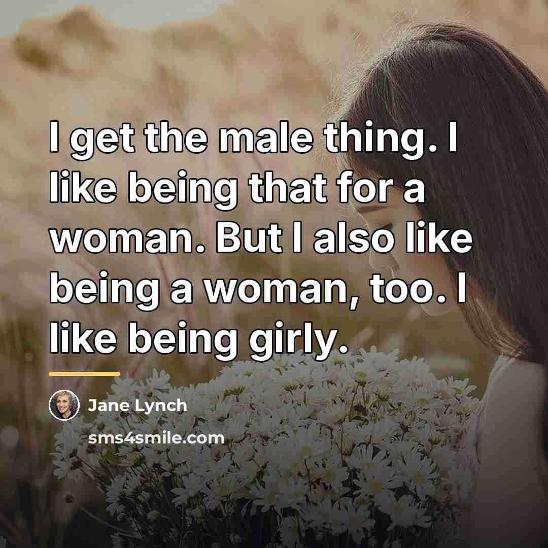 “I get the male thing. I like being that for…” quote by Jane Lynch