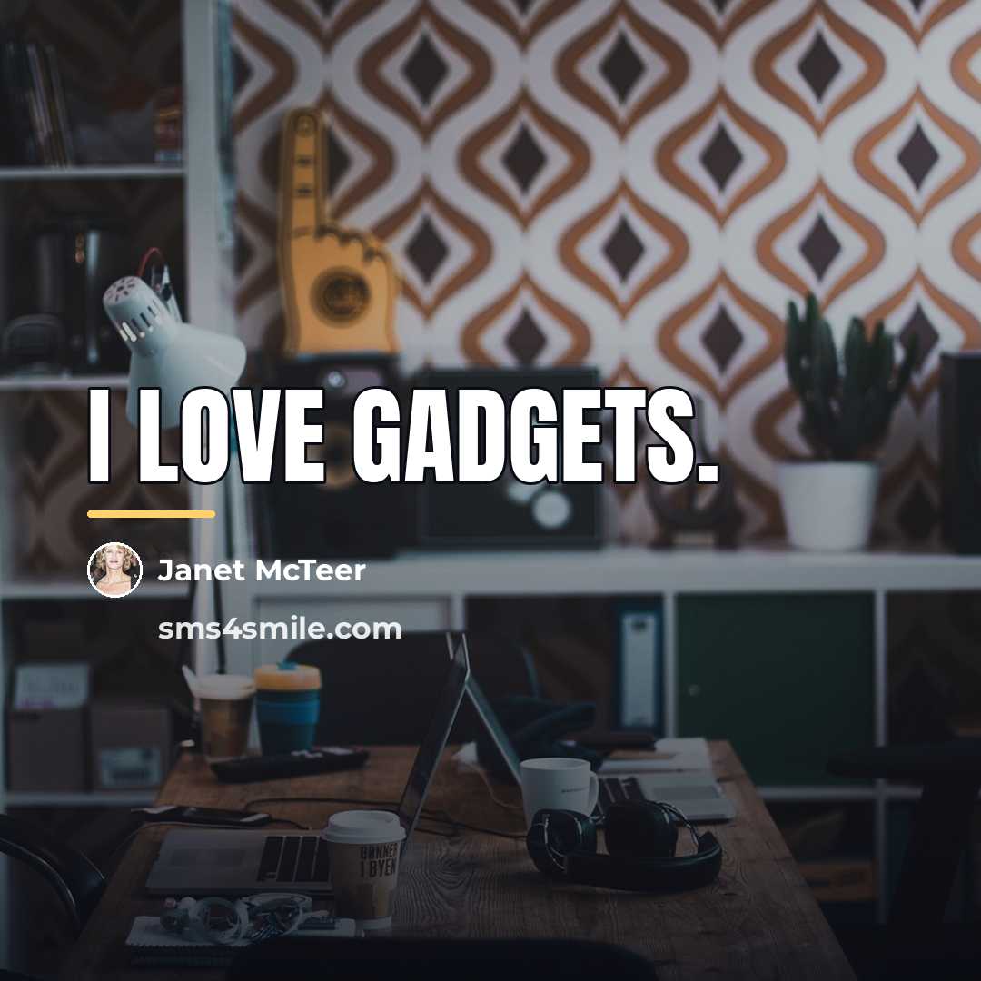 “I love gadgets.…” quote by Janet McTeer