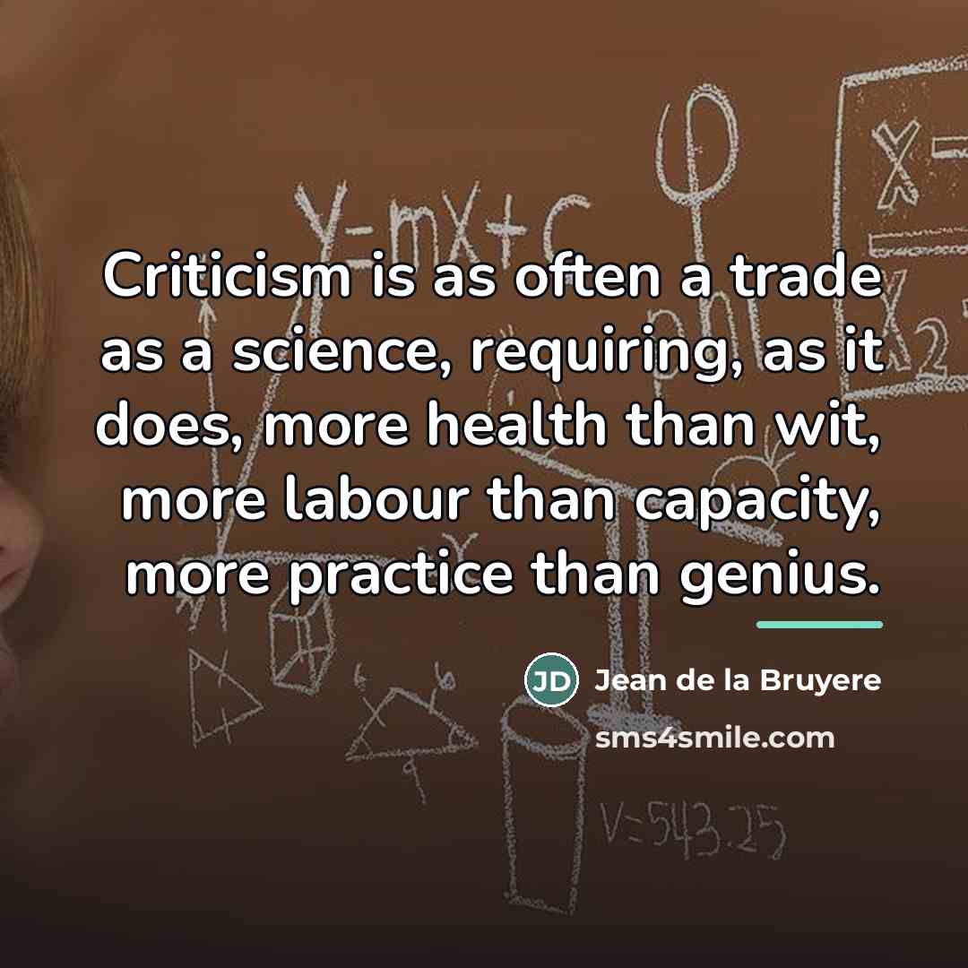 “Criticism is as often a trade as a science, requiring,…” quote by Jean de la Bruyere