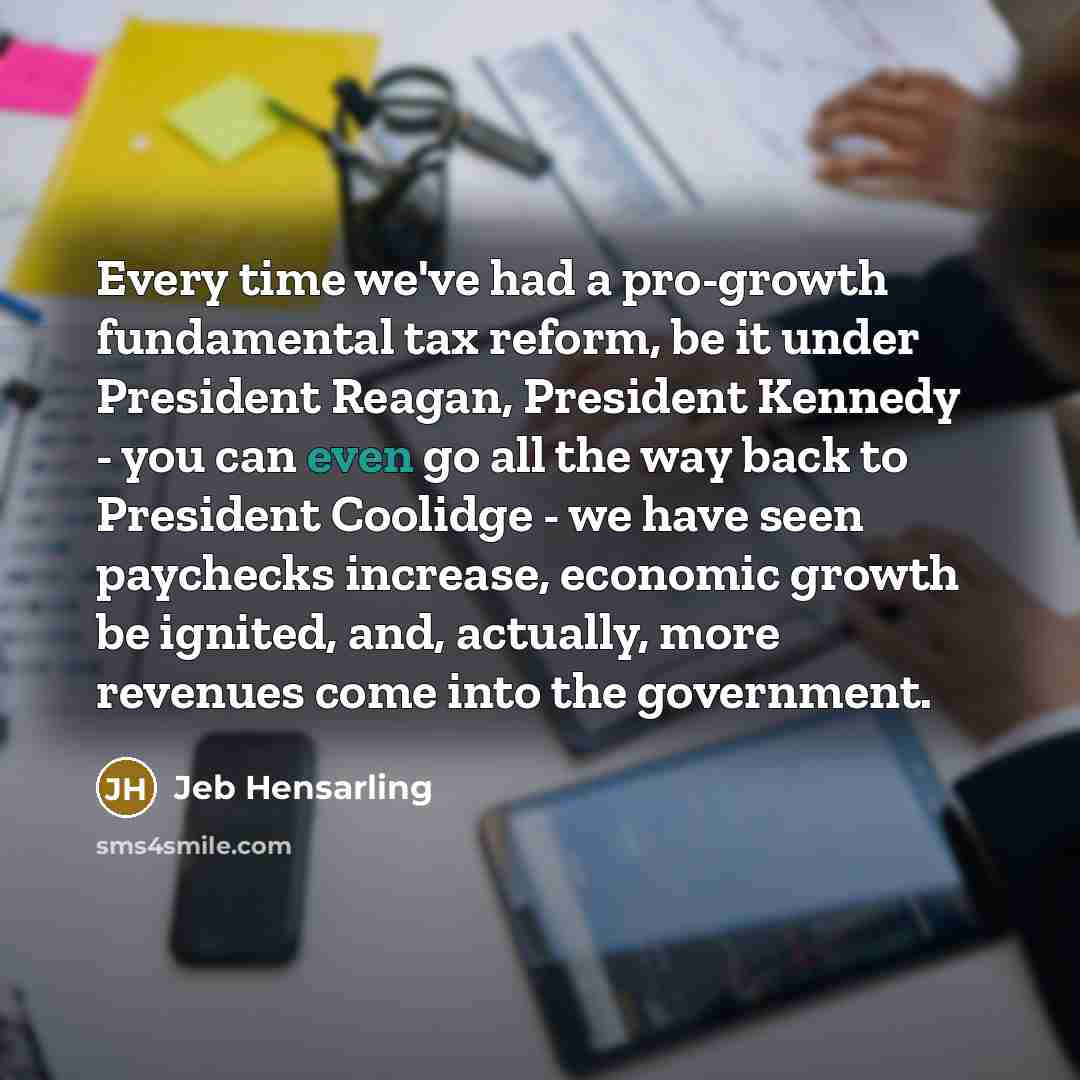 “Every time we've had a pro-growth fundamental tax reform, be…” quote by Jeb Hensarling