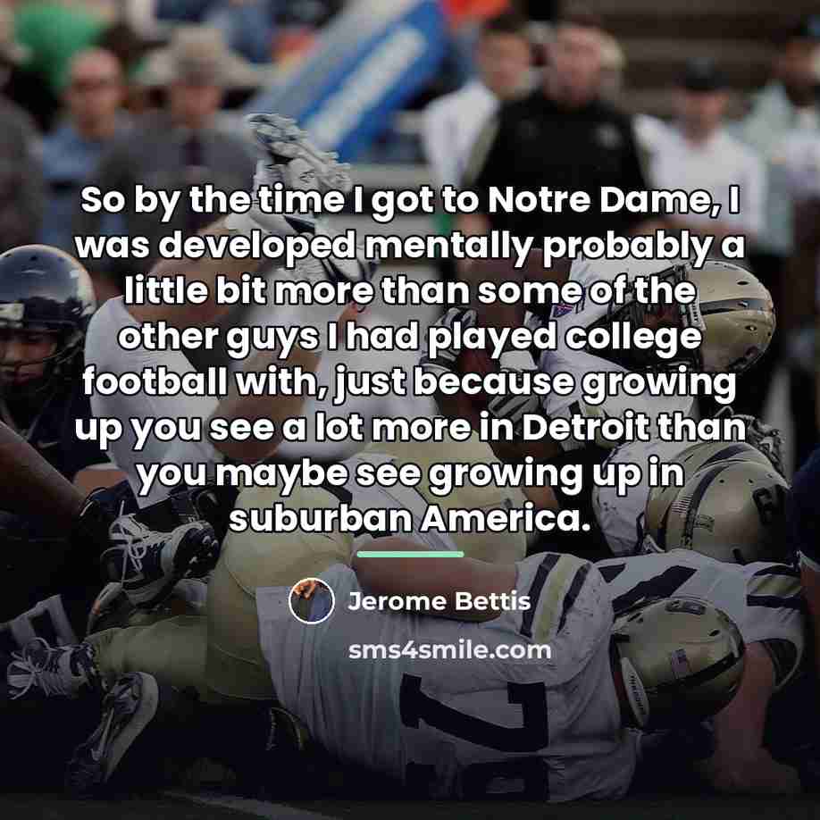 “So by the time I got to Notre Dame, I…” quote by Jerome Bettis