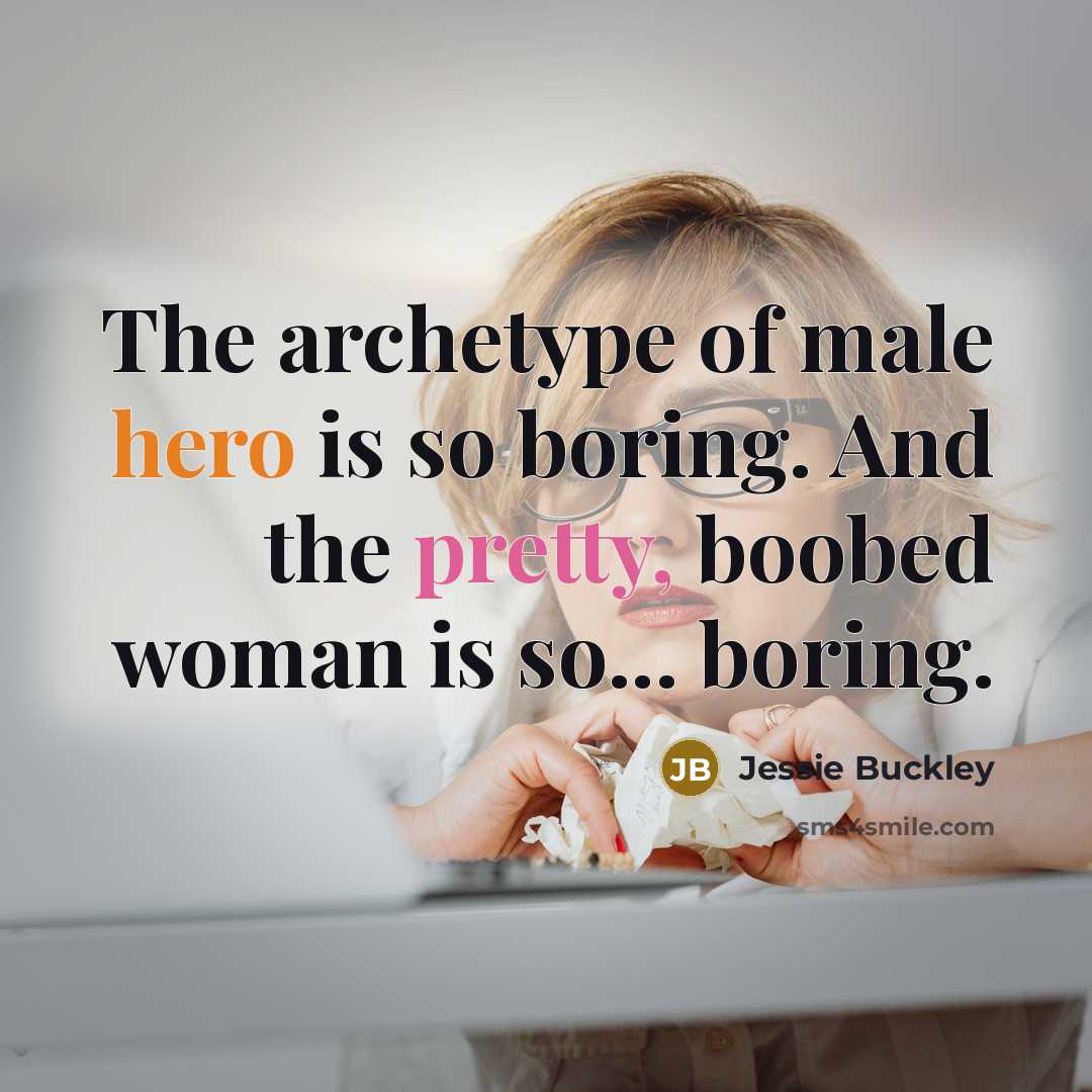 “The archetype of male hero is so boring. And the…” quote by Jessie Buckley