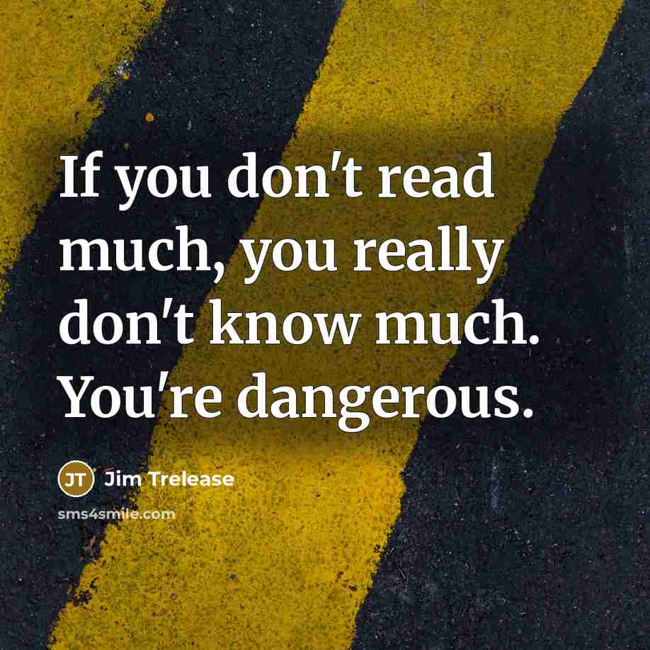 “If you don't read much, you really don't know much.…” quote by Jim Trelease