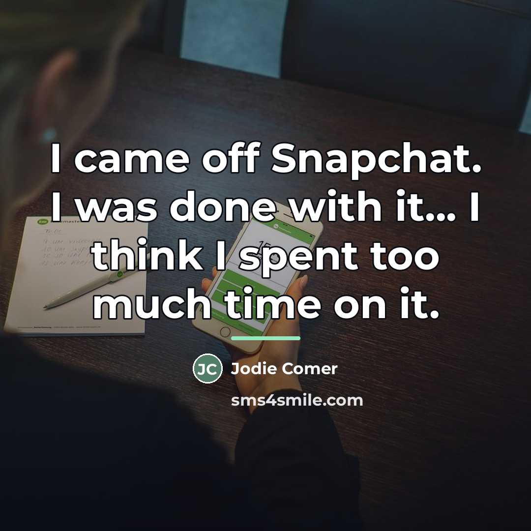 “I came off Snapchat. I was done with it... I…” quote by Jodie Comer