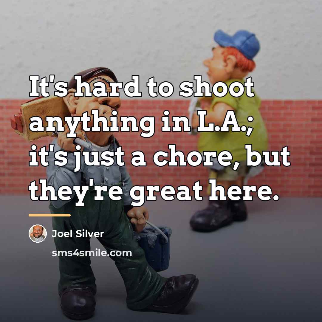 “It's hard to shoot anything in L.A.; it's just a…” quote by Joel Silver