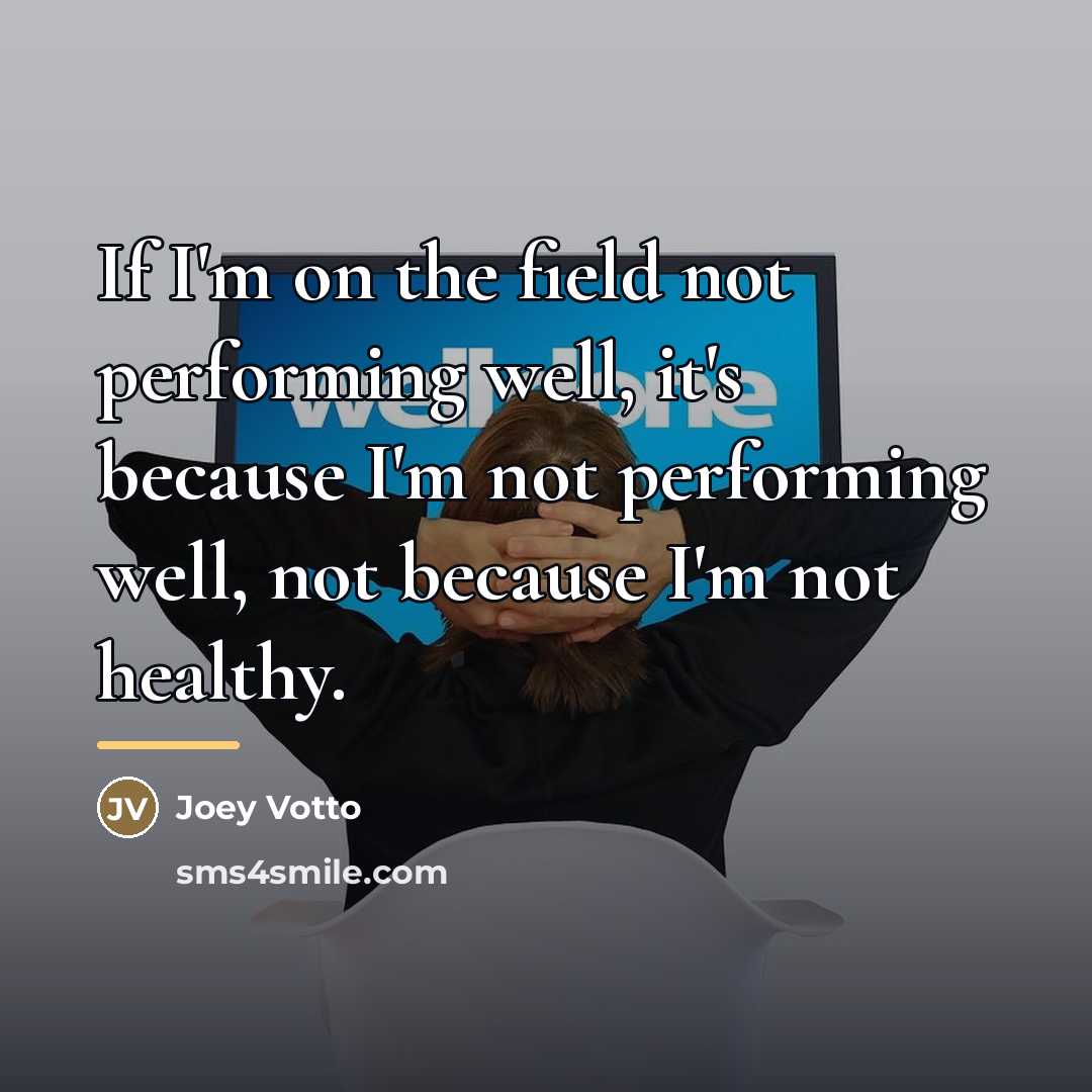 “If I'm on the field not performing well, it's because…” quote by Joey Votto