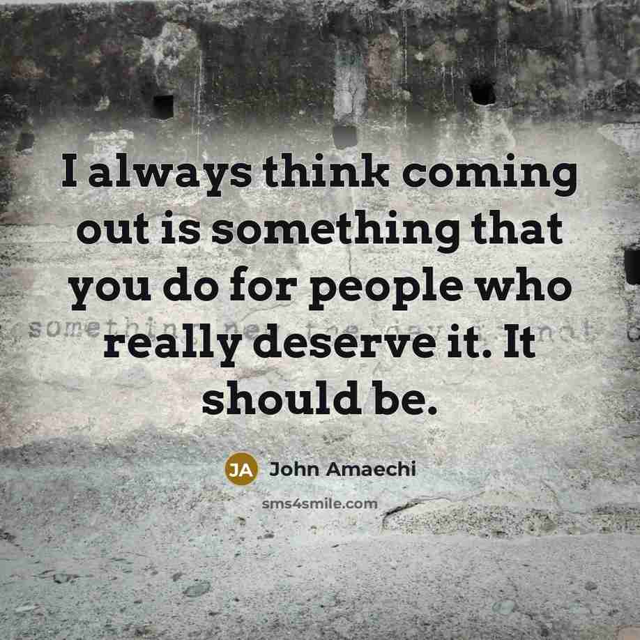 “I always think coming out is something that you do…” quote by John Amaechi