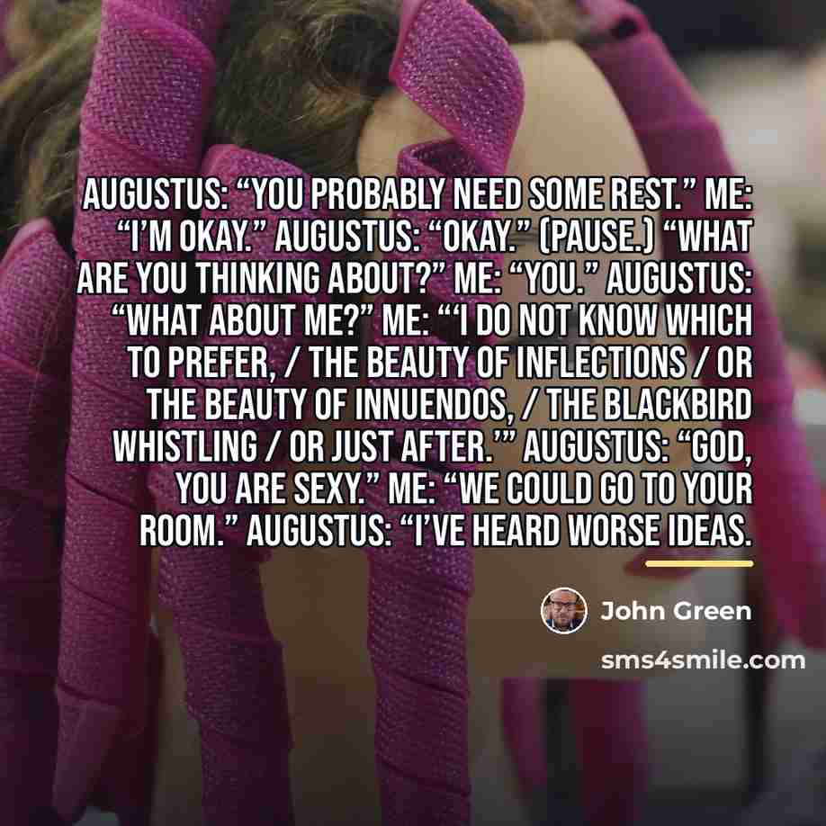 “Augustus: “You probably need some rest.” Me: “I’m okay.” Augustus:…” quote by John Green