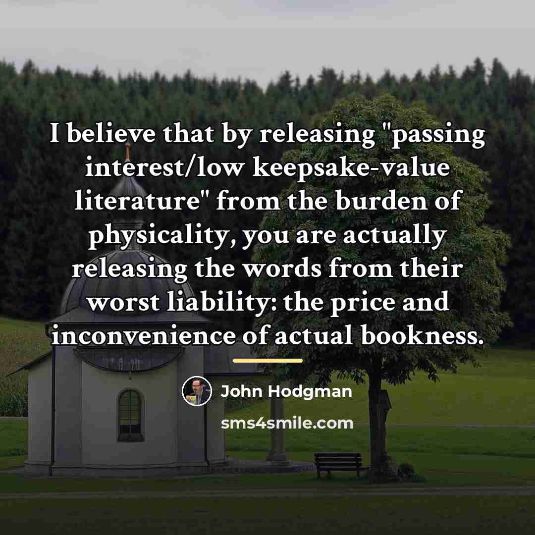“I believe that by releasing "passing interest/low keepsake-value literature" from…” quote by John Hodgman