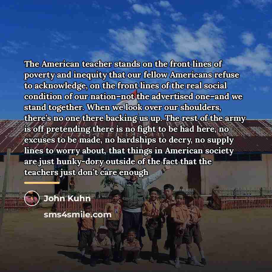 “The American teacher stands on the front lines of poverty…” quote by John Kuhn