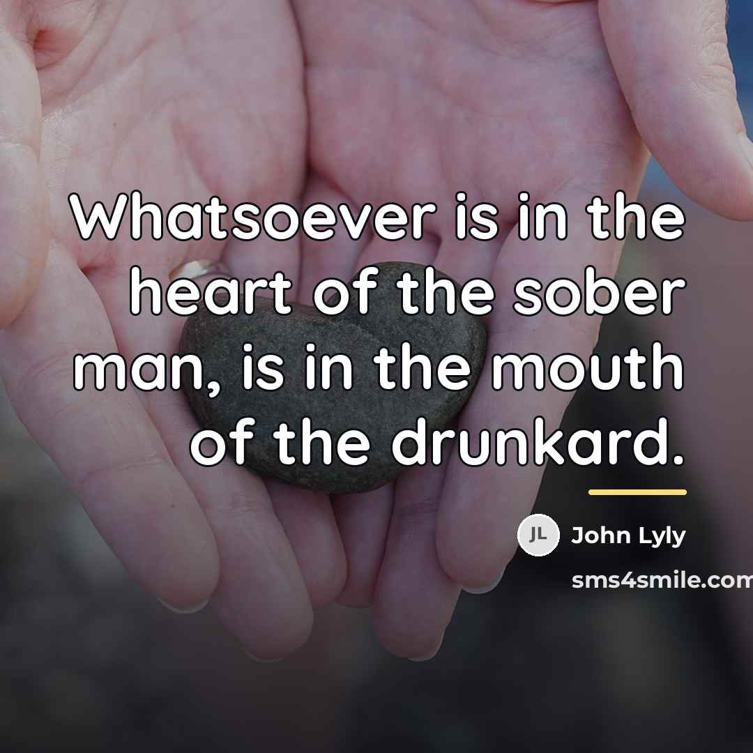 “Whatsoever is in the heart of the sober man, is…” quote by John Lyly