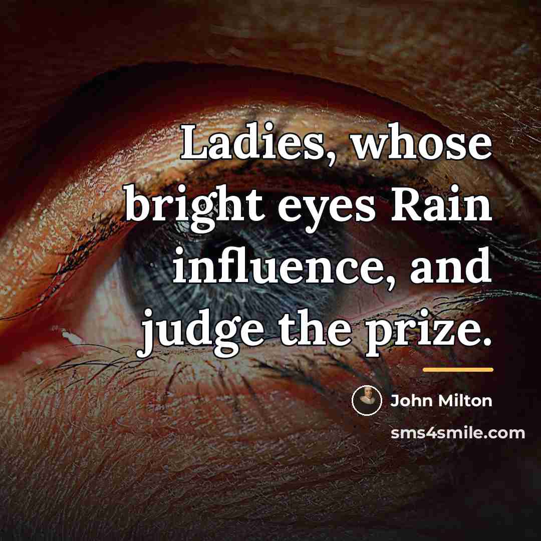 “Ladies, whose bright eyes Rain influence, and judge the prize.…” quote by John Milton