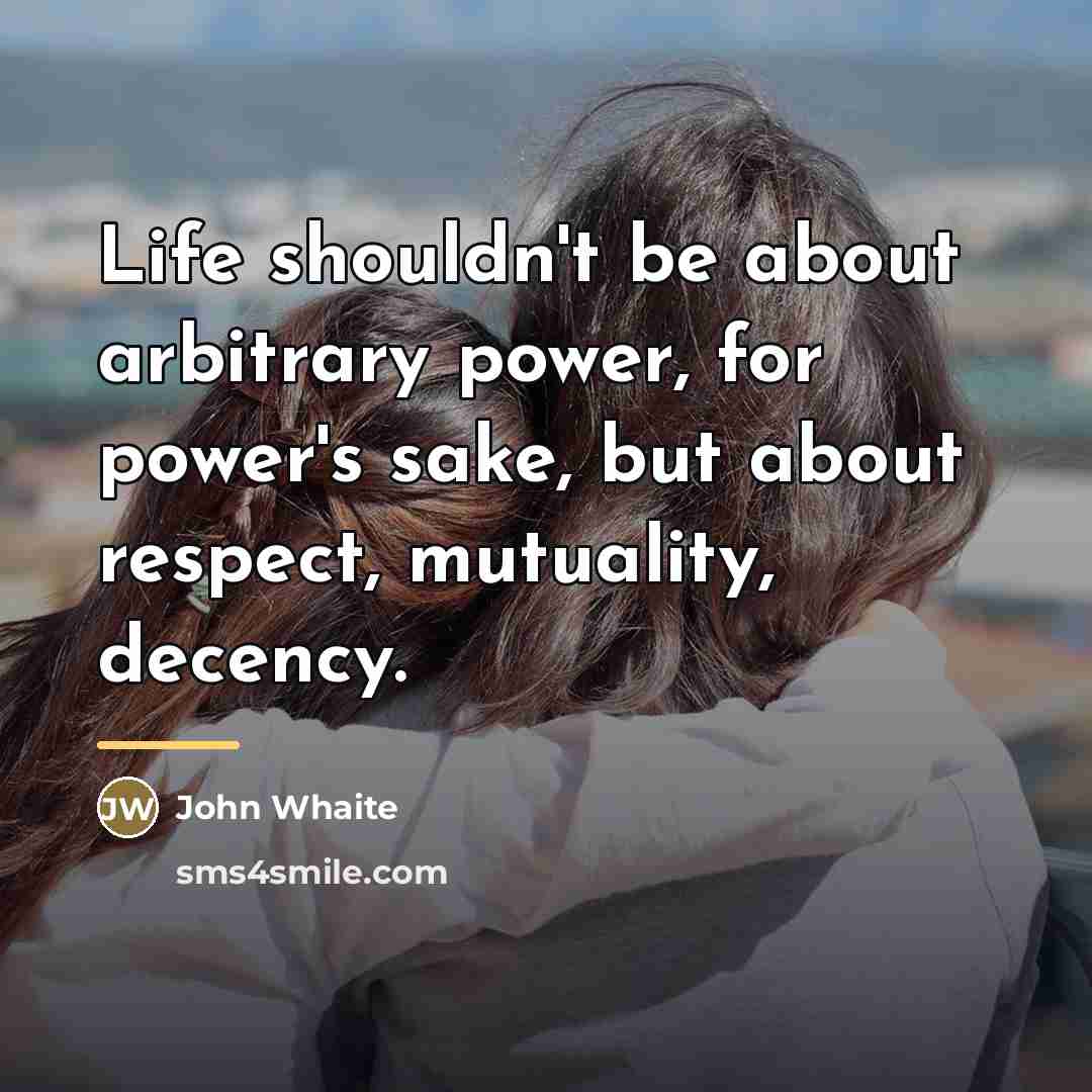“Life shouldn't be about arbitrary power, for power's sake, but…” quote by John Whaite