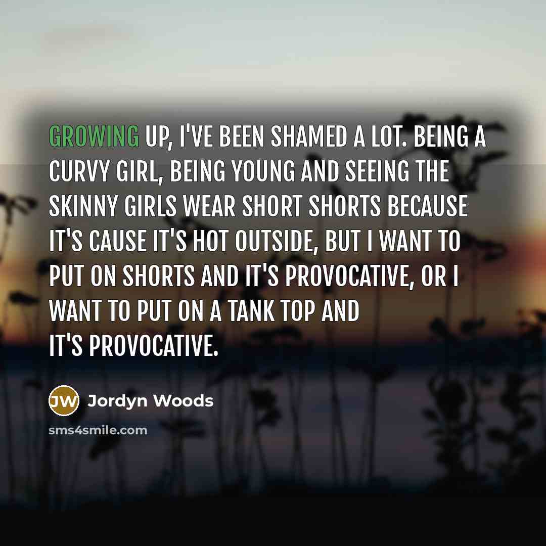 “Growing up, I've been shamed a lot. Being a curvy…” quote by Jordyn Woods