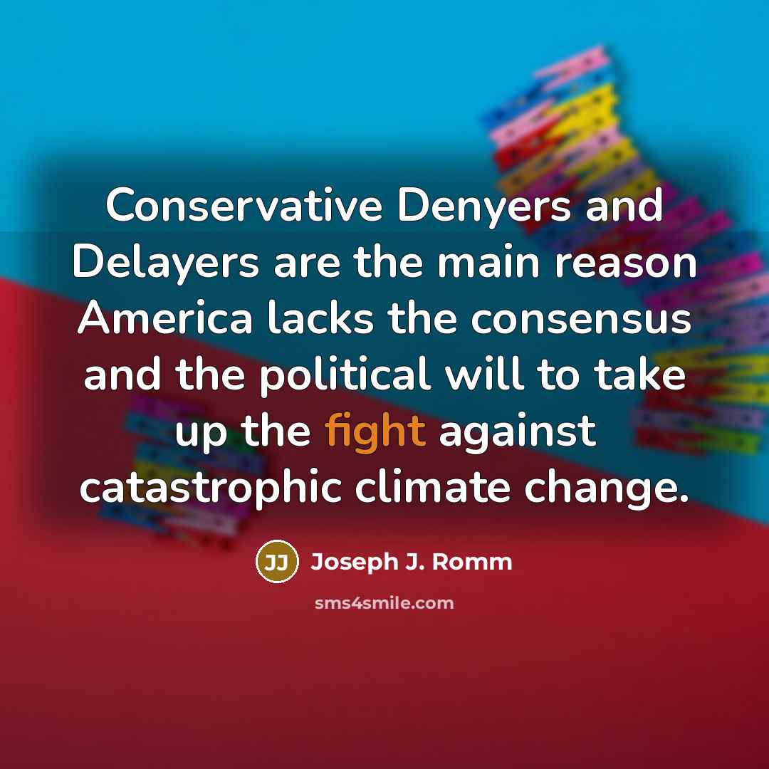 “Conservative Denyers and Delayers are the main reason America lacks…” quote by Joseph J. Romm