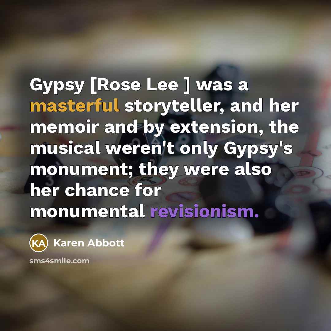 “Gypsy [Rose Lee ] was a masterful storyteller, and her…” quote by Karen Abbott