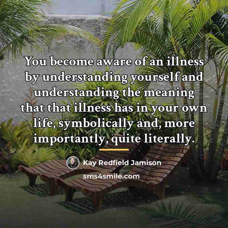 “You become aware of an illness by understanding yourself and…” quote by Kay Redfield Jamison