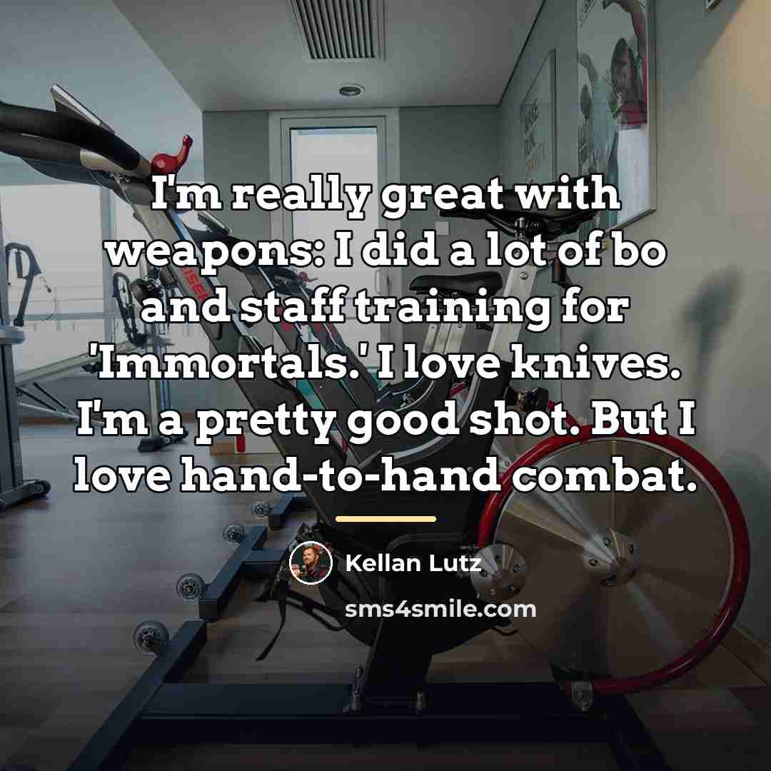 “I'm really great with weapons: I did a lot of…” quote by Kellan Lutz