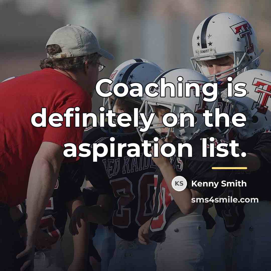 “Coaching is definitely on the aspiration list.…” quote by Kenny Smith