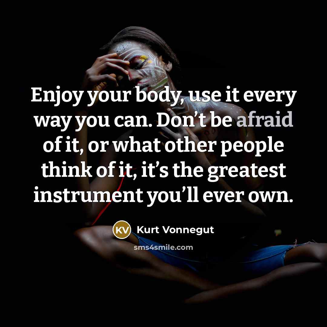 “Enjoy your body, use it every way you can. Don’t…” quote by Kurt Vonnegut