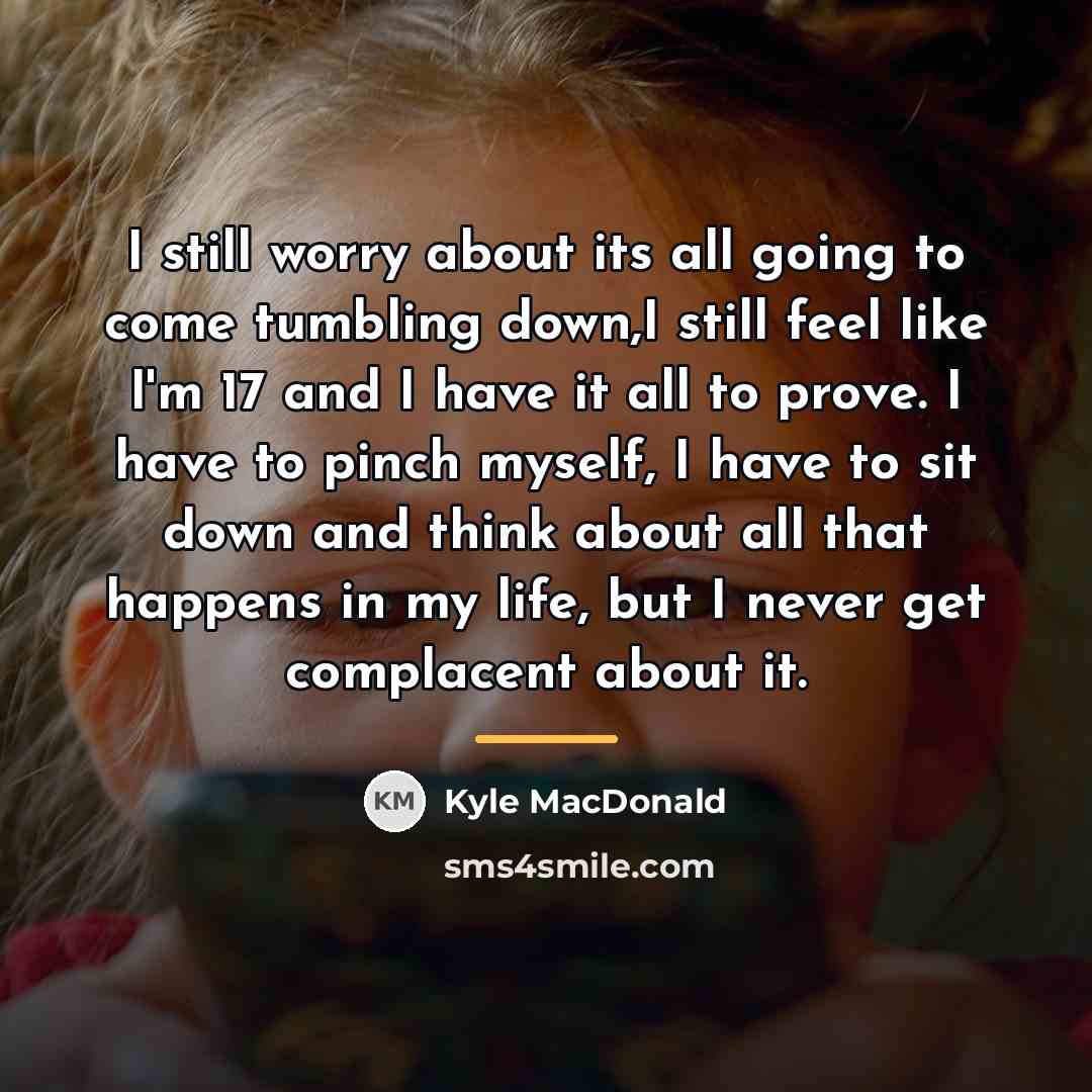 “I still worry about its all going to come tumbling…” quote by Kyle MacDonald