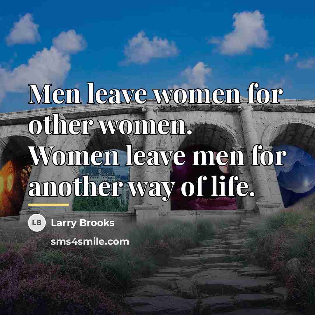 “Men leave women for other women. Women leave men for…” quote by Larry Brooks