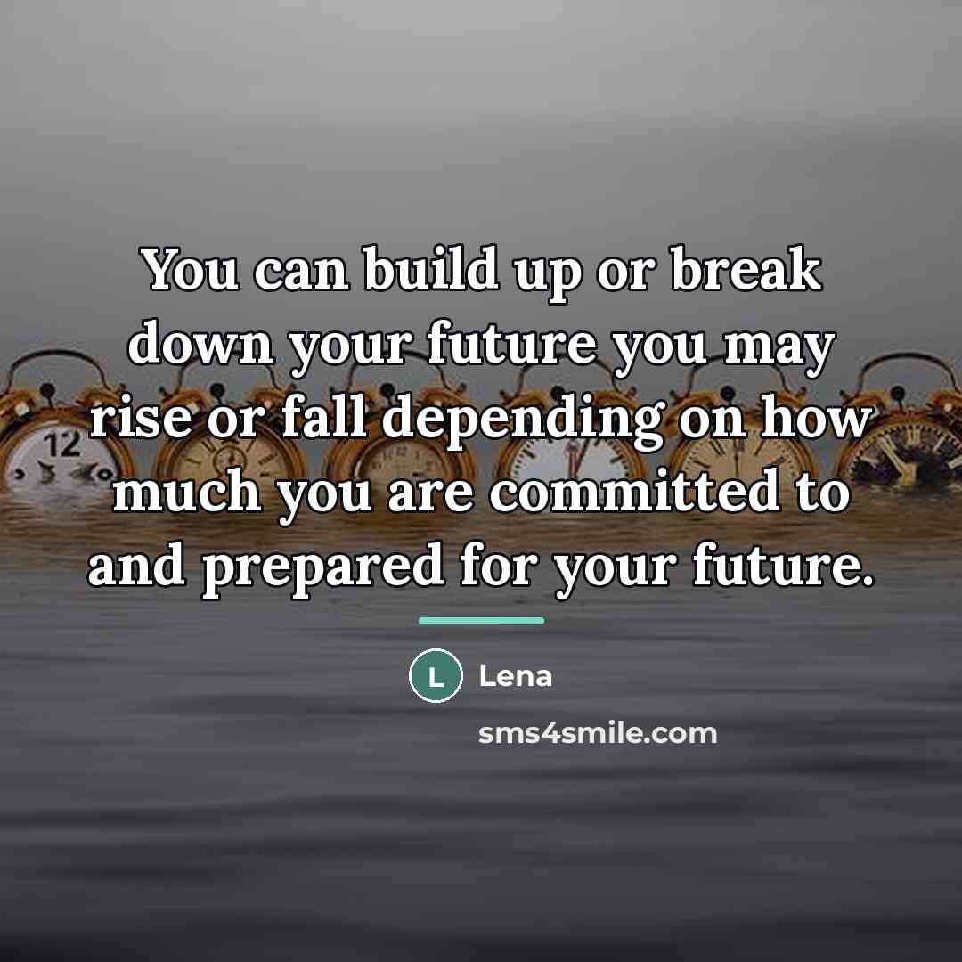 “You can build up or break down your future you…” quote by Lena