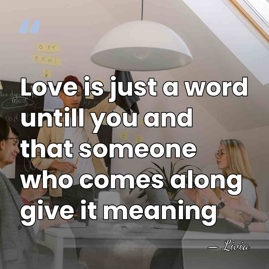 Love is just a word untill you and that someone who comes&hellip; - Livia